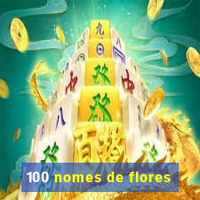 100 nomes de flores